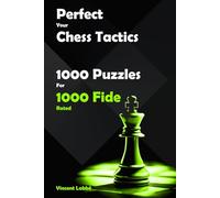 Perfect Your Chess Tactics - 1000 Puzzles For 1000 Fide