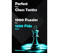 Perfect Your Chess Tactics - 1000 Puzzles For 1500 Fide
