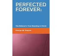 Perfected Forever:: The Believer's True Standing in Christ