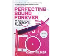 Perfecting Sound Forever: An Aural History of Recorded Music
