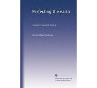 Perfecting the earth a piece of possible history