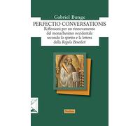 Perfectio conversationis. Riflessioni per un rinnovamento del monachesimo occidentale secondo lo spirito e la lettera della «Regula Benedicti»