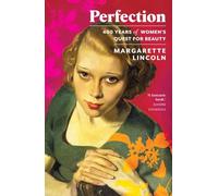 Perfection: 400 Years of Women's Quest for Beauty