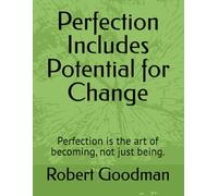 Perfection Includes Potential for Change: Perfection is the art of becoming, not just being.