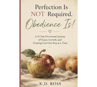 Perfection Is NOT Required. Obedience Is!: A 31-Day Devotional Journey of Grace, Growth, and Trusting God One Step at a Time