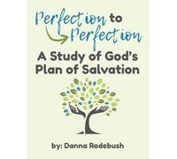 Perfection to Perfection: A Study of God's Plan of Salvation