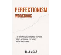 Perfectionism Workbook: A No-Nonsense Perfectionism Self-Help Guide to Quiet Overthinking, Ease Anxiety, and Find Peace of Mind