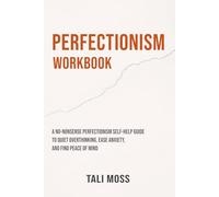 Perfectionism Workbook: A No-Nonsense Perfectionism Self-Help Guide to Quiet Overthinking, Ease Anxiety, and Find Peace of Mind