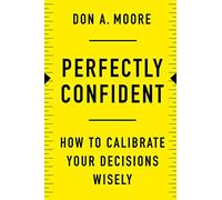 Perfectly Confident: How to Calibrate Your Decisions Wisely