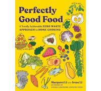 Perfectly Good Food: A Totally Achievable Zero Waste Approach to Home Cooking