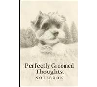 Perfectly Groomed Thoughts Notebook - 96 Lined Pages for Writing, Journaling & Daily Notes: Whimsical Dog Sketch Journal - Ideal for Pet Lovers, Writers & Organized Thinkers - Cute & Clever Gift Idea