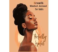 Perfectly Imperfect, Growth Mindset Journal For Adults : A Mindful Journal Rhythm Of Daily Notes, Weekly Questions,And Open Pages, Daily Gratitude Journal For Black Women & Girls.