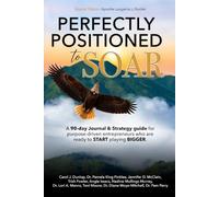 Perfectly Positioned to Soar: A 90-Day Journal and Strategy guide for Purpose Driven Entrepreneurs who are ready to START playing BIGGER