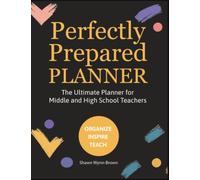 Perfectly Prepared Planner: The Ultimate Planner for Middle and High School Teachers