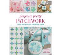 Perfectly Pretty Patchwork: Classic Quilts, Pillows, Pincushions & More: Includes Pattern