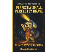 Perfectly Small, Perfectly Brave: Mimi's Rescue Mission: When Being Small Becomes Your Greatest Superpower | Illustrated Chapter Book | Great for ages 6-10