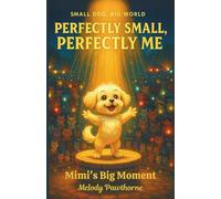 Perfectly Small, Perfectly Me: Mimi's Big Moment: A Heartwarming Chapter Book About Finding Your Place in a Big World | Ages 6-10
