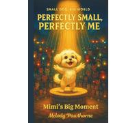 Perfectly Small, Perfectly Me: Mimi's Big Moment: A Heartwarming Chapter Book About Finding Your Place in a Big World | Ages 6-10