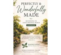 Perfectly & Wonderfully Made: Returning to God’s Original Design: A Faith-Based Workbook for Healing, Identity, and Renewing Your Mind