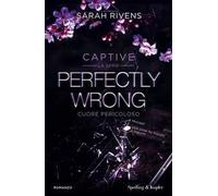 Perfectly wrong. Cuore pericoloso. Captive
