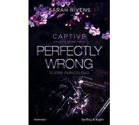 Perfectly wrong. Cuore pericoloso. Captive - Rivens Sarah