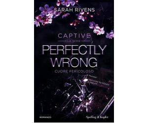 Perfectly wrong. Cuore pericoloso. Captive - Rivens Sarah