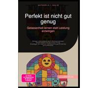 Perfekt ist nicht gut genug: Gelassenheit lernen statt Leistung erzwingen