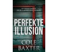 Perfekte Illusion: Ein Psycho-Thriller, der bis zum Ende spannend bleibt