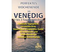 Perfektes Wochenende in Venedig - 1 bis 3 Tage entdecken: Optimale Tagespläne, versteckte Orte, Essenstipps & Vapore -Guide für Kurzreisen und Wochenendtrips inklusive Online Karten