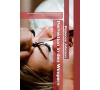 Perfektion in den Wimpern: „Der umfassende Leitfaden für Wimpernverlängerungen - Technik, Sicherheit und Business“