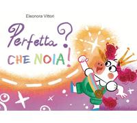 Perfetta? Che noia!
