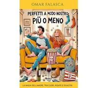 Perfetti a modo nostro (più o meno). La magia dell'amore, tra cuori, risate e disastri