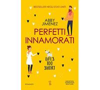 Perfetti innamorati. Life's too short