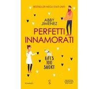 Perfetti innamorati. Life's too short