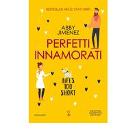 Perfetti innamorati. Life's too short-Jimenez, Abby-Copertina flessibile