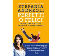 Perfetti o felici. Diventare adulti in un'epoca di smarrimento