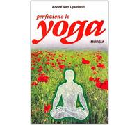 Perfeziono lo yoga - Van Lysebeth André