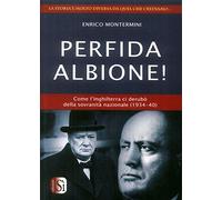 Perfida Albione Come l'Inghilterra ci derubò della sovranità nazionale (1...