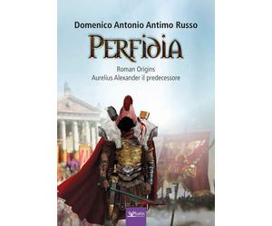 Perfidia. Roman origins. Aurelius alexander il predecessore - [Kairòs]