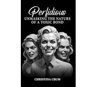 PERFIDIOUS: Unmasking the Nature of a Toxic Bond