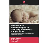 Perfil clínico-epidemiológico do VIH/SIDA em crianças Kanpur Índia: Aspeto clínico-epidemiológico com regime TARV adequado no VIH/SIDA