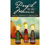 Perfíl de tres monarcas/ The Tale of Three Kings: Saúl, David y Absalón/ David, Saul, and Absalom: Saúl, David y Absalón/ David, Saul, and Absalom