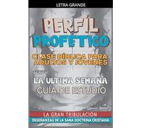 Perfíl Profético: La Última Semana, La Gran Tribulación: 1