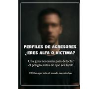 Perfiles de agresores: Eres Alfa o Víctima