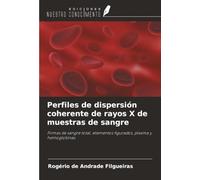 Perfiles de dispersión coherente de rayos X de muestras de sangre: Firmas de sangre total, elementos figurados, plasma y hemoglobinas