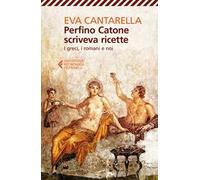 Perfino Catone scriveva ricette. I greci, i romani e noi