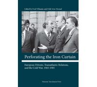 Perforating the Iron Curtain: European Détente, Transatlantic Relations, and the Cold War, 1965-1985