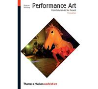 Performance Art: From Futurism to the Present, 3rd (third) edition