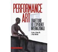 Performance art. Traiettorie ed esperienze internazionali
