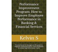 Performance Improvement Program: How to Improve Employee Performance in Banking: Practical Guide for Managers & HR Leaders to Diagnose Underperformance, Coach Employees & Achieve High-Performance Team